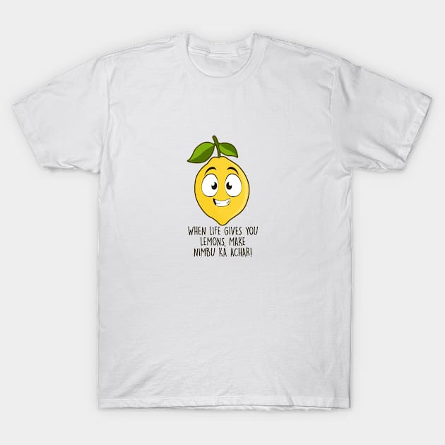 When Life Gives You Lemons, Make Nimbu ka Achar! T-Shirt by NotSoGoodStudio